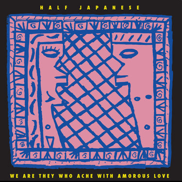 Half Japanese - We Are They Who Ache With Amorous Love - 1LP - Lemon Yellow Vinyl  [RSD 2026]