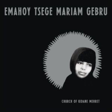Emahoy Tsege Mariam Gebru - Church Of Kidane Mehret (2025 Reissue)