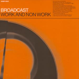 Broadcast - Work & Non Work
